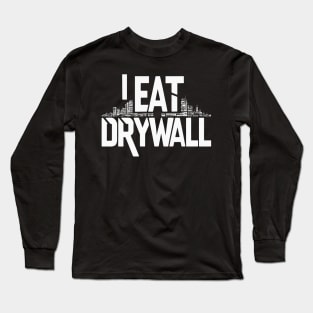 I Eat Drywall Long Sleeve T-Shirt